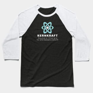 German "NUCLEAR POWER: CLEAN ENERGY FOR A BETTER FUTURE" Baseball T-Shirt